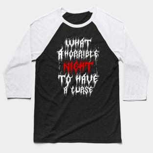 what a horrible night to have a curse Baseball T-Shirt